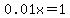 0.01x=1