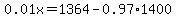 0.01x=1364-0.97%2A1400