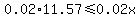 0.02%2A11.57%3C=0.02x