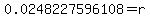 0.0248227596108=r