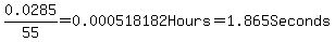 0.0285%2F55+=+0.000518182Hours+=+1.865Seconds