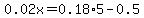 0.02x=0.18%2A5-0.5