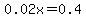 0.02x=0.4