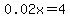 0.02x=4