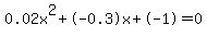 \"0.02x%5E2%2B-0.3x%2B-1+=+0\"