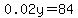 0.02y=84