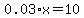 0.03%2Ax+=+10