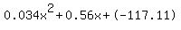 0.034x%5E2%2B0.56x%2B-117.11