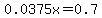 0.0375x=0.7