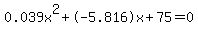0.039x%5E2%2B-5.816x%2B75+=+0