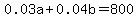 0.03a%2B0.04b=800