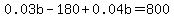 0.03b-180%2B0.04b=800