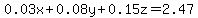 0.03x%2B0.08y%2B0.15z=2.47