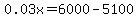 0.03x=6000-5100