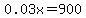 0.03x=900