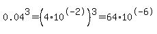 0.04%5E3+=+%284%2A10%5E-2%29%5E3+=+64%2A10%5E-6