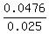 0.0476%2F0.025