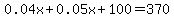 0.04x%2B0.05x%2B100+=+370