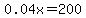 0.04x=200