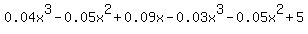 0.04x%5E3-0.05x%5E2+%2B+0.09x+-+0.03x%5E3+-0.05x%5E2%2B5%29