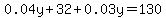 0.04y%2B32%2B0.03y=130
