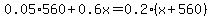 0.05%2A560%2B0.6x=0.2%2A%28x%2B560%29