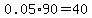 0.05%2A90=40