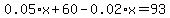 0.05%2Ax+%2B+60+-+0.02%2Ax+=+93