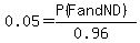 0.05+=+%28P%28F+and+ND%29%29%2F%280.96%29