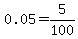 0.05+=+5%2F100