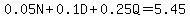 0.05N%2B0.1D%2B0.25Q=5.45