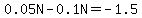 0.05N-0.1N=-1.5