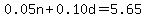0.05n%2B0.10d=5.65