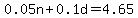 0.05n%2B0.1d=4.65