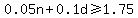 0.05n%2B0.1d%3E=1.75