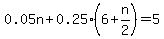 0.05n%2B0.25%286%2Bn%2F2%29=5