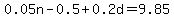 0.05n-0.5%2B0.2d=9.85