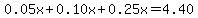 0.05x%2B0.10x%2B0.25x=4.40