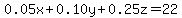 0.05x%2B0.10y%2B0.25z=22