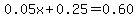 0.05x%2B0.25=0.60