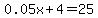 0.05x%2B4=25