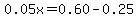 0.05x=0.60-0.25