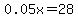 0.05x=28