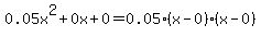 0.05x%5E2%2B0x%2B0+=+0.05%28x-0%29%2A%28x-0%29