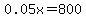 0.05x+=+800