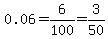 0.06+=+6%2F100+=+3%2F50