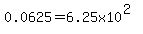 0.0625=6.25x10%5E%282%29