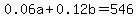0.06a%2B0.12b=546