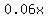0.06x