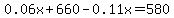 0.06x%2B660-0.11x=580